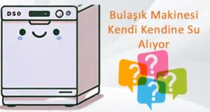 Bulaşık Makinesi Kendiliğinden Su Alıyor