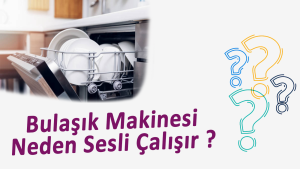 Bulaşık Makinesi Sesli Çalışıyor