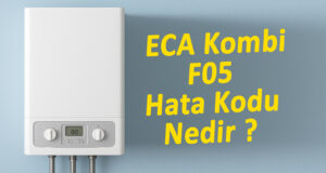 ECA Kombi F05 hata kodu hakkında bilgi