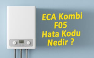Eca Kombi F05 Hatası Nedir ?