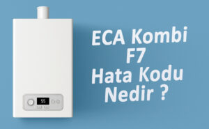 Eca Kombi F7 Hatası Nedir ?