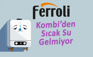 Ferroli Kombi Sıcak Su Gelmiyor