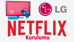 LG Televizyon Netflix Nasıl Yüklenir