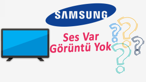 Samsung Televizyon Ses Var Görüntü Yok