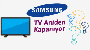 Samsung Televizyon Kendi Kendine Kapanıyor