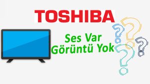 Toshiba Televizyon Ses Var Görüntü Yok