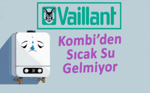 Vaillant Kombi Sıcak Su Gelmiyor