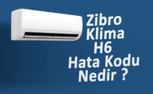 Zibro Klima H6 Arızası Nedir?